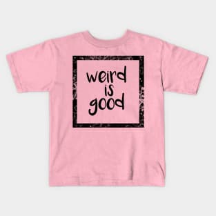 Weird Is Good Kids T-Shirt